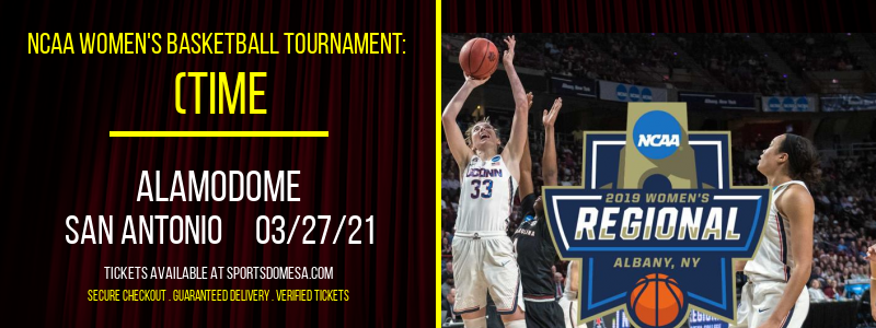 NCAA Women's Basketball Tournament: (Time: TBD) Sweet 16 - North Court (G2) at Alamodome